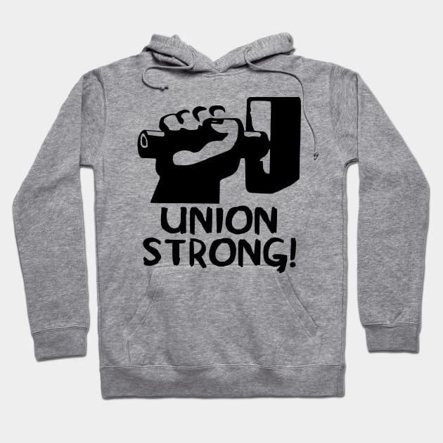 Union Strong - Labor Union, Pro Worker Hoodie by SpaceDogLaika